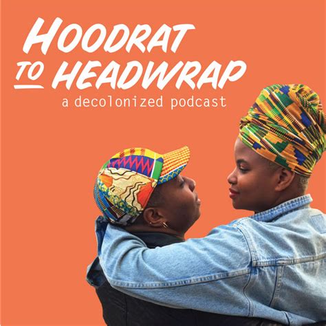 hoodrat to headwrap a decolonized podcast podcast on spotify