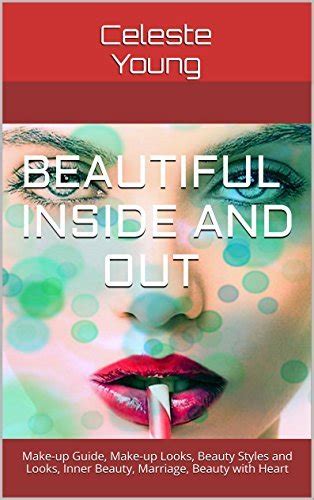 celeste s beauty inside and out beauty guide for beginners make up