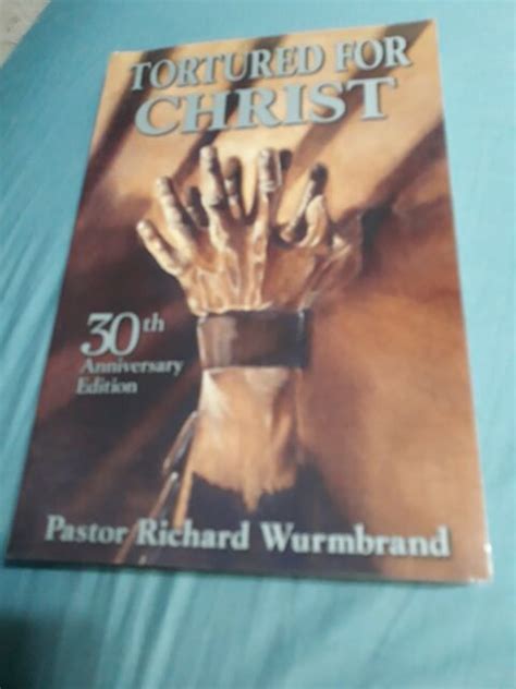 tortured for christ 30th anniversary edition by pastor richard