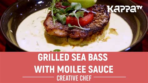 Grilled Sea Bass With Moilee Sauce Creative Chef Kappa Tv Youtube
