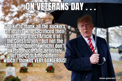 on veterans day i d like to thank all the suckers an losers