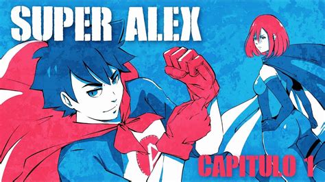 Super Alex Capitulo 1 Youtube