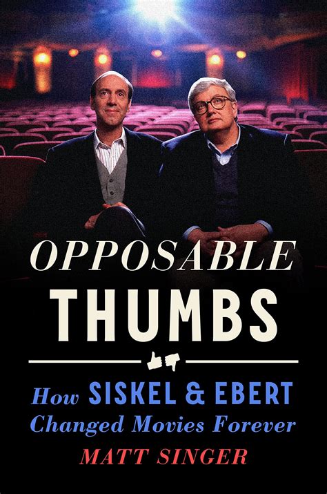 opposable thumbs  siskel ebert changed movies   matt singer goodreads