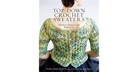 Top Down Crochet Sweaters Fabulous Patterns With Perfect Fit By Dora