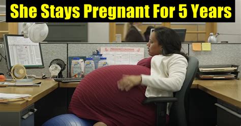 This Woman Choose To Stay Pregnant For 5 Years Why Here’s The Reason