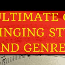 ultimate guide  singing styles types  genres