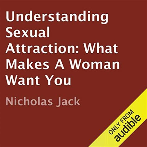 Understanding Sexual Attraction What Makes A Woman Want