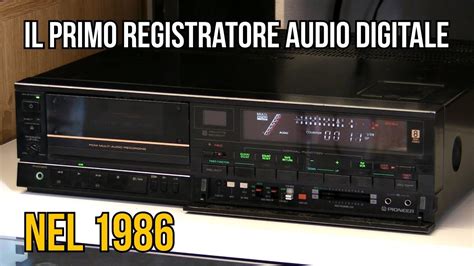 il primo registratore audio digitale era  videoregistratore pioneer ve  video youtube