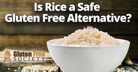 dangers  eating rice   gluten  diet gluten  society