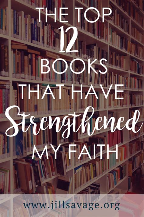 the top 12 books that strengthened my faith jill savage spiritual