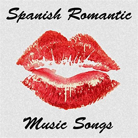 Spanish Romantic Music Songs Best Love And Sensual Ballads In Spanish By