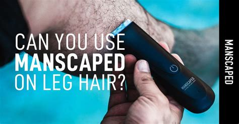 Can You Use Manscaped On Leg Hair Manscaped™ Blog