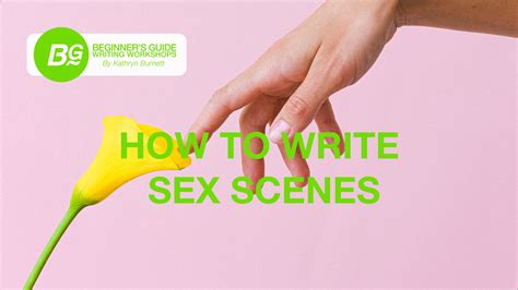 how to write sex scenes — beginner s guide writing workshops