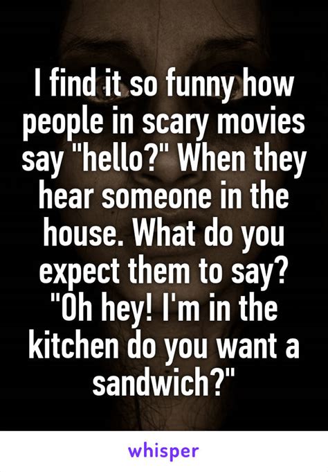 I Find It So Funny How People In Scary Movies Say Hello