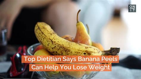 Top Dietitian Says Banana Peels Can Help You Lose Weight On It