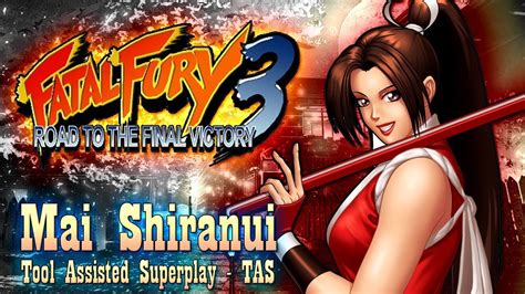 【tas】fatal fury 3 road to the final victory mai shiranui youtube