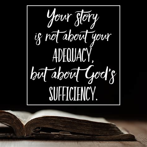 your story is not about your adequacy but about god s sufficiency god human experience