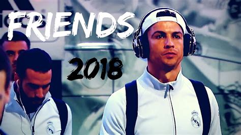 Cristiano Ronaldo Friends 2018 Skills And Goals 1080p