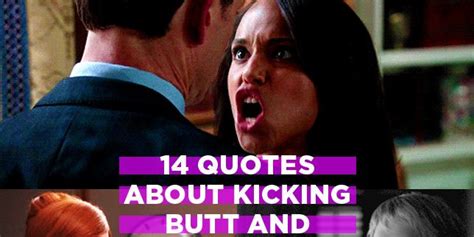 14 Quotes About Kicking Butt And Taking Names From The