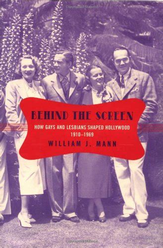 Behind The Screen How Gays And Lesbians Shaped Hollywood 1910 1969