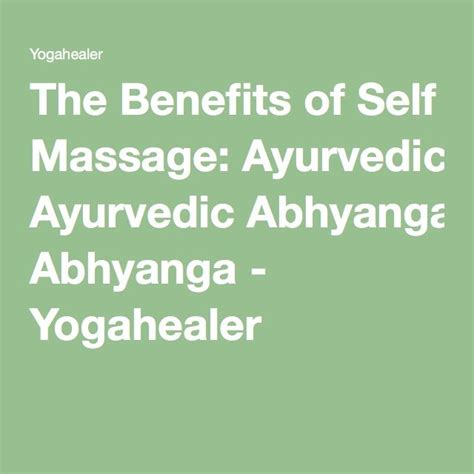 the benefits of self massage ayurvedic abhyanga yogahealer self