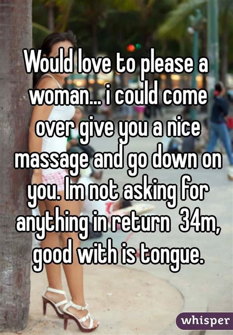 Would Love To Please A Woman I Could Come Over Give You A Nice