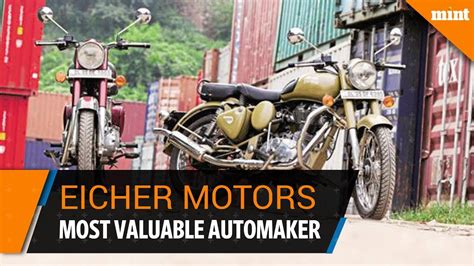 Eicher Motors Ltd Becomes Indias Fourth Most Valuable Automaker Youtube