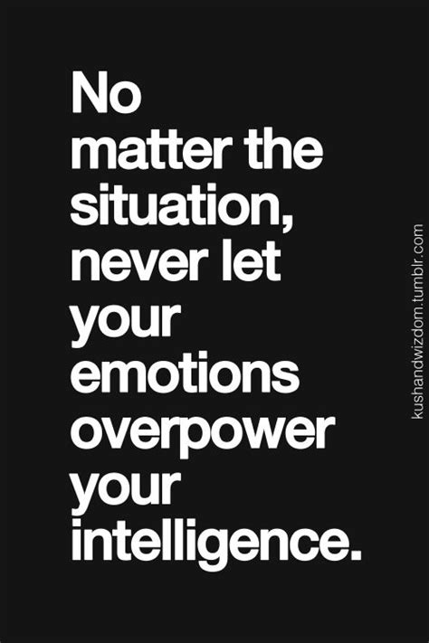Never Let Your Emotions Overpower Your Intelligence Best Love Quotes