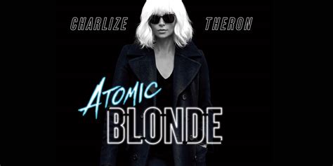 charlize theron is so bad ass in ‘atomic blonde trailer watch now atomic blonde charlize
