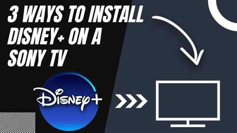 install disney    sony tv   ways youtube
