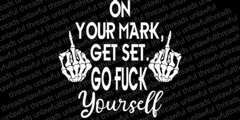 on your mark get set go fuck yourself white and black png etsy
