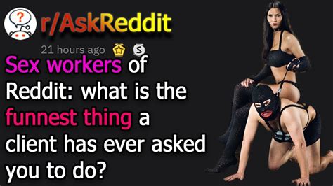 sex workers of reddit what is the funnest thing a client has ever