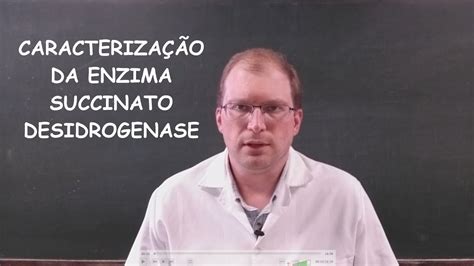 Aula 12 Caracterização Da Enzima Succinato Desidrogenase Youtube