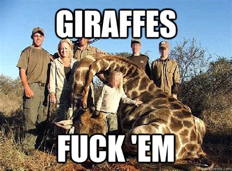 giraffes fuck em rich rednecks quickmeme