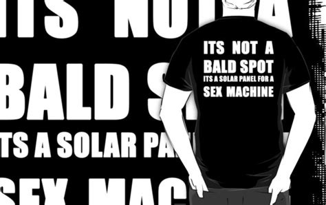 Its Not A Bald Spot Its A Solar Panel For A Sex Machine White T