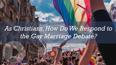 as christians how do we respond to the gay marriage debate youtube