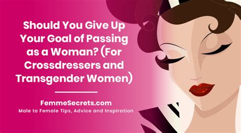 Should You Give Up Your Goal Of Passing As A Woman For Crossdressers
