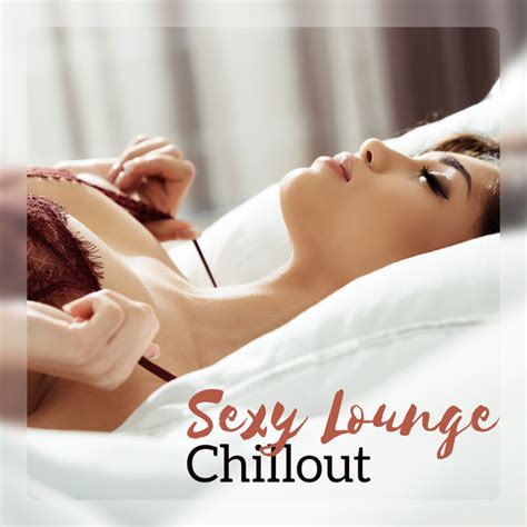 sexy lounge chillout bedroom music seduction erotic lounge night