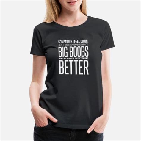 big boobs better women s premium t shirt spreadshirt