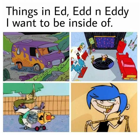 things in ed edd n eddy i want to be inside of ed edd n eddy know your meme