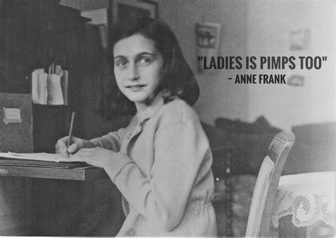 Missy Martinez On Twitter “ladies Is Pimps Too” Anne Frank