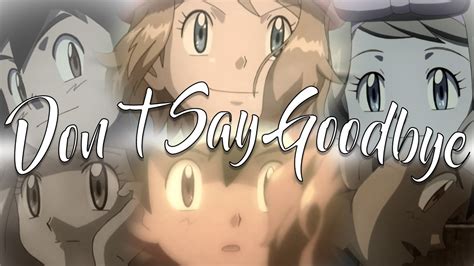 don`t say goodbye amv serena and ash amourshipping youtube