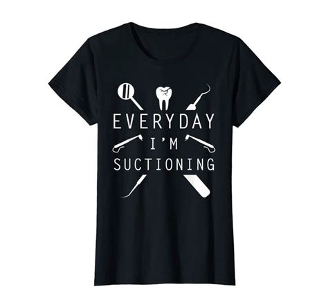 Everyday I M Suctioning Dentist Tee Funny Dental Assistant Women T