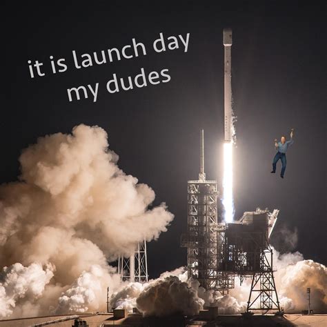 launch day  dudes rspacexmasterrace