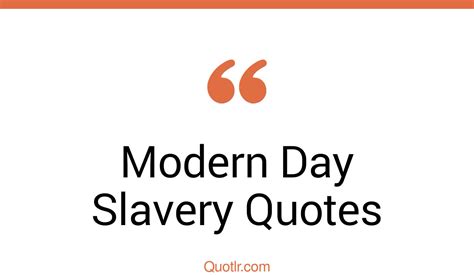 controversy modern day slavery quotes   unlock  true