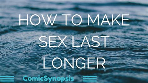 how to make sex last longer comicsynopsis howtosex youtube