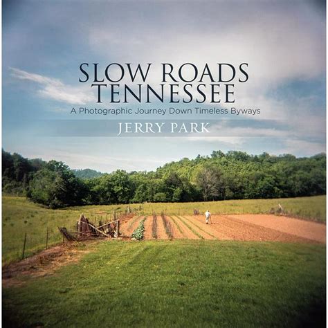 slow roads tennessee  photographic journey  timeless byways