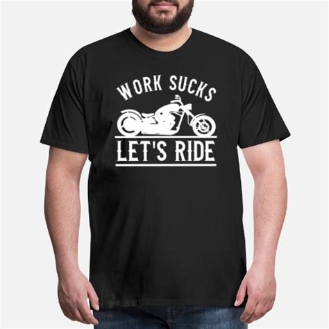 Work Sucks Let S Ride Men’s Premium T Shirt Spreadshirt