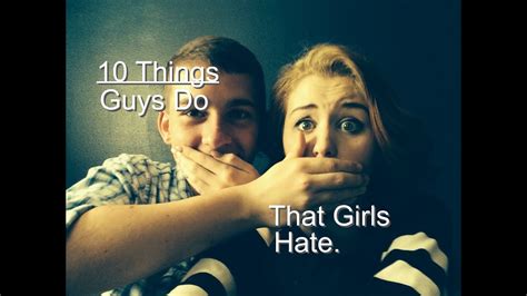 10 Things Guys Do That Girls Hate Youtube