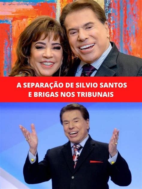 A Separação De Silvio Santos E Brigas Nos Tribunais Tv Foco